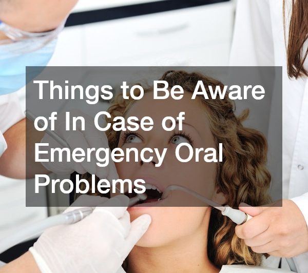 Things to Be Aware of In Case of Emergency Oral Problems