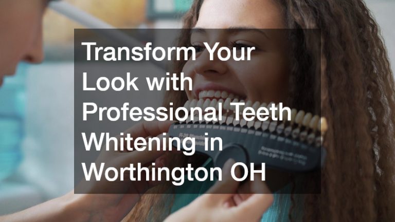 Transform Your Look with Professional Teeth Whitening in Worthington OH